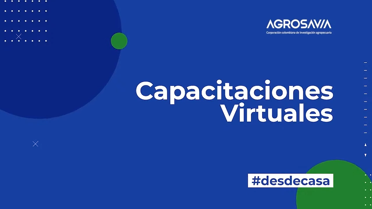 AGROSAVIA transforma sus capacitaciones y las lleva hacia la virtualidad durante este tiempo