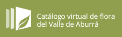 Catálogo virtual de flora en el Valle de Aburra